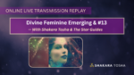 Event #1/Transmission 1: Divine Feminine Emerging & #13